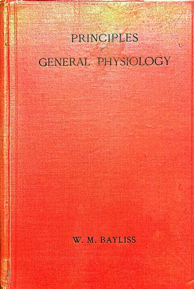 Principles of General Physiology. W. M. BAYLISS. 1917